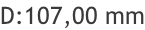 D:107,00 mm