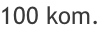 100 kom.