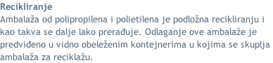 Recikliranje Ambalaža od polipropilena i polietilena je podložna recikliranju i  kao takva se dalje lako prerađuje. Odlaganje ove ambalaže je  predviđeno u vidno obeleženim kontejnerima u kojima se skuplja  ambalaža za reciklažu.