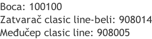 Boca: 100100 Zatvarač clasic line-beli: 908014 Međučep clasic line: 908005
